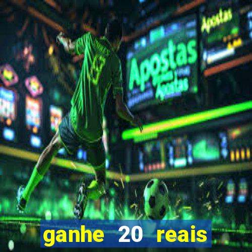 ganhe 20 reais para apostar